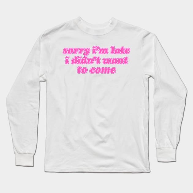 Sorry I'm Late Long Sleeve T-Shirt by lolosenese